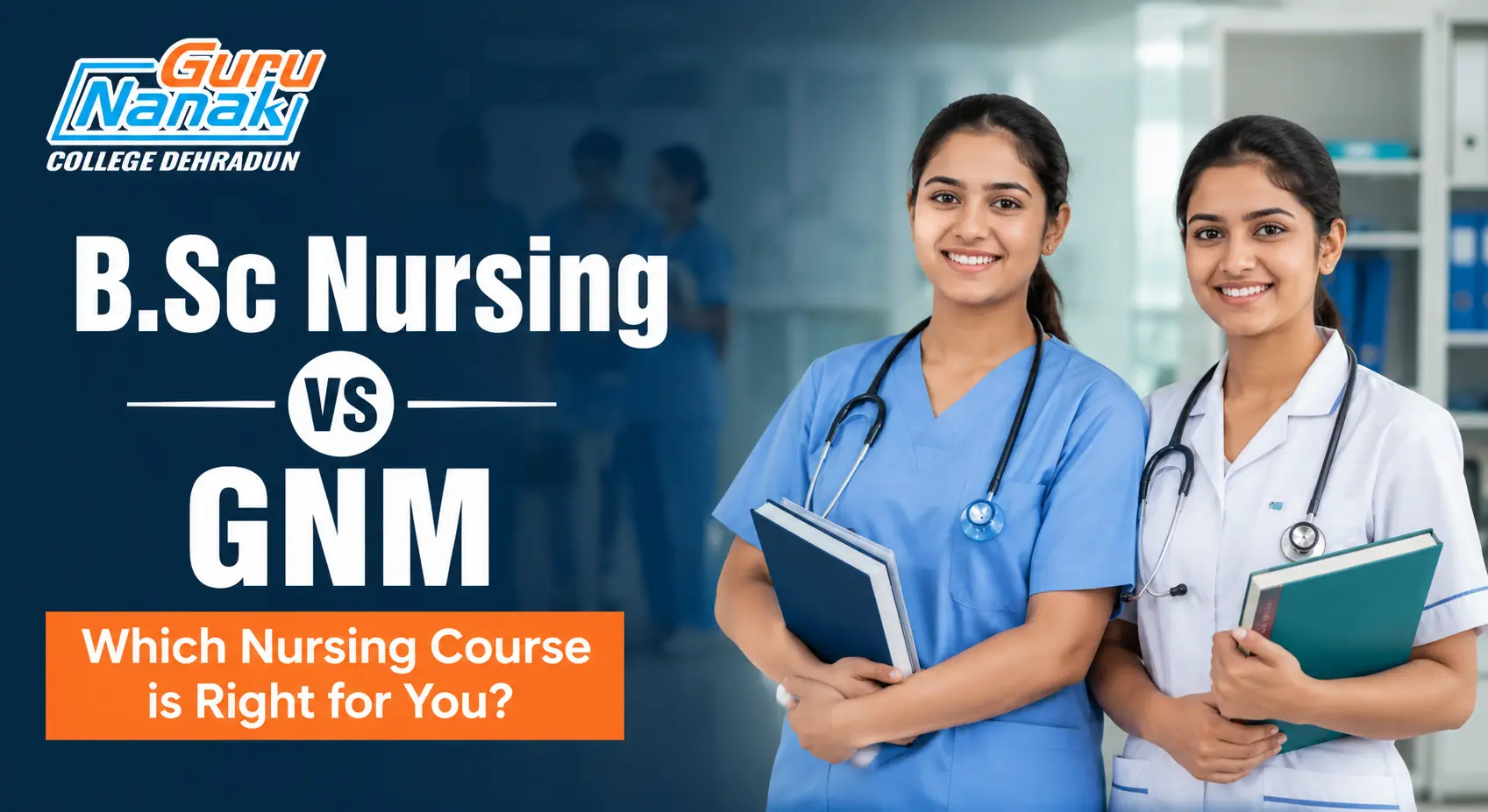 B.Sc Nursing vs GNM Which Nursing Course is Right for You Guru Nanak College Dehradun